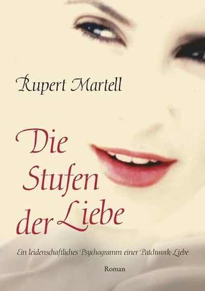 Die Stufen der Liebe: Ein leidenschaftliches Psychogramm einer Patchwork-Liebe
