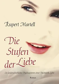 Die Stufen der Liebe: Ein leidenschaftliches Psychogramm einer Patchwork-Liebe