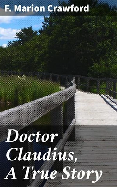 Doctor Claudius, A True Story: A Roman Physician's Ethical Journey Through Ancient Rome