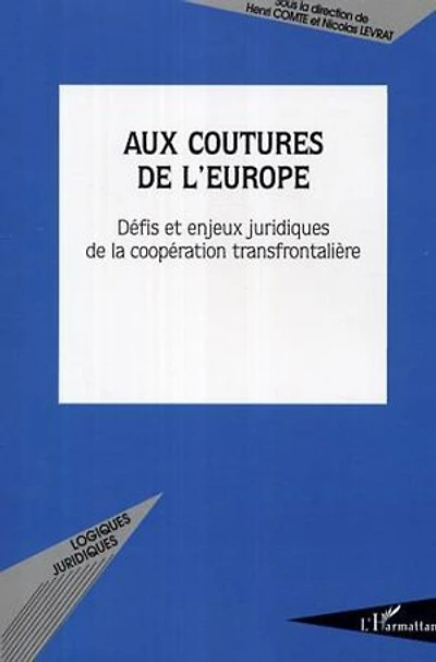 Aux coutures de l'Europe: Défis et enjeux juridiques de la coopération transfrontalière