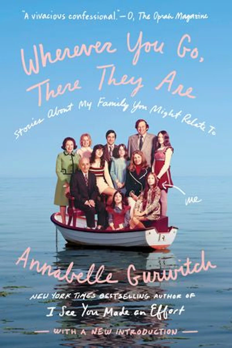Wherever You Go, There They Are: Stories About My Family Might Relate To
