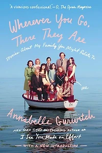 Wherever You Go, There They Are: Stories About My Family Might Relate To