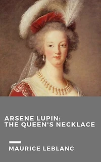 The Queen's Necklace: An adventure of Arséne Lupin