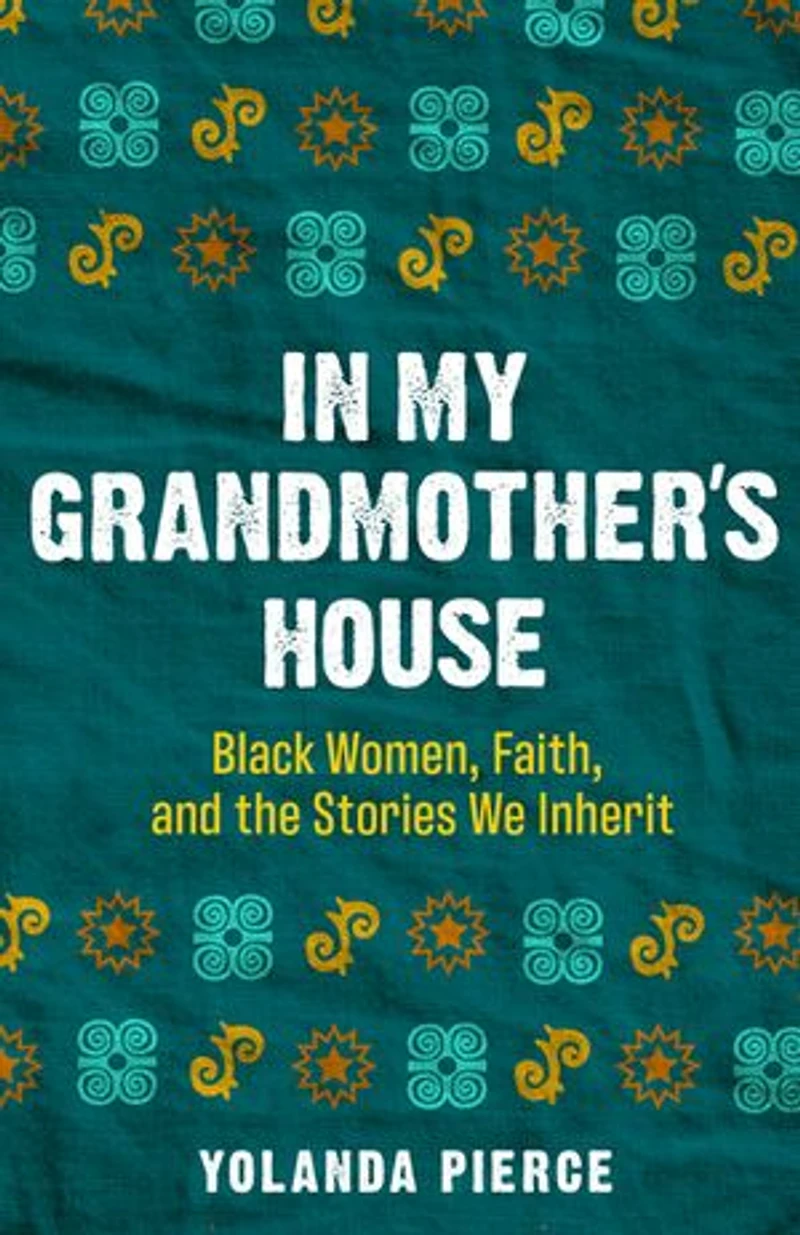 My Grandmother's House: Black Women, Faith, and the Stories We Inherit
