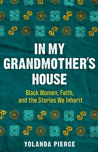 My Grandmother's House: Black Women, Faith, and the Stories We Inherit