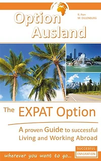 The Expat Option - Living Abroad: A proven Guide to successful Living and Working Abroad - wherever you want to go...