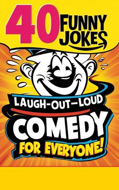 40 Funny Jokes : Laugh-Out-Loud Comedy for Everyone!: 40 Funny Jokes For Kids