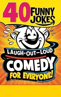 40 Funny Jokes : Laugh-Out-Loud Comedy for Everyone!: 40 Funny Jokes For Kids