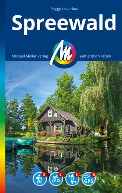 MICHAEL MÜLLER REISEFÜHRER Spreewald: 100% authentisch, aktuell und vor Ort recherchiert.