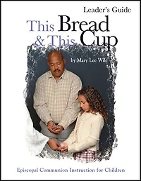 This Bread and Cup Leaders Guide: Episcopal Communion study