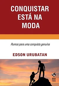 Conquistar está na moda: Rumos para uma conquista genuína