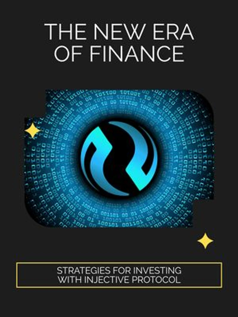 The New Era of Finance: Strategies for Investing with Injective Protocol