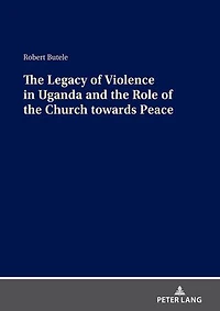 the Legacy of Violence Uganda and Role Church towards Peace