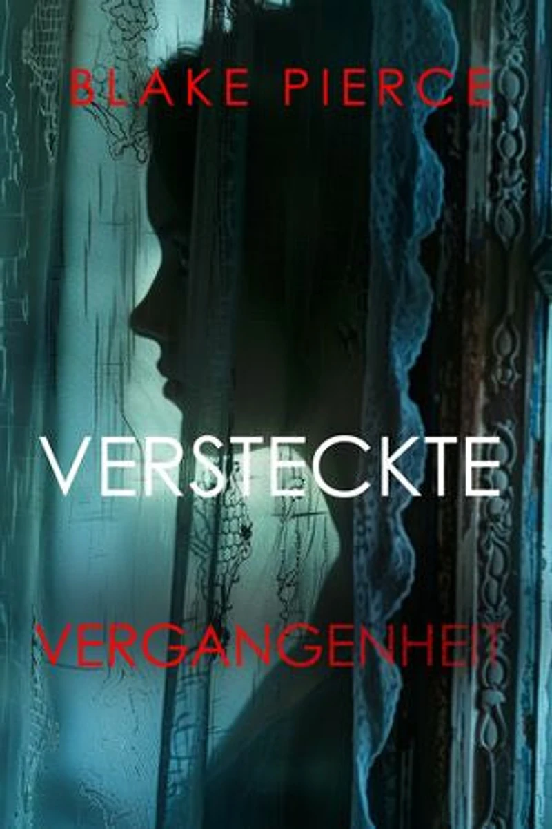 VERSTECKTE VERGANGENHEIT Ein spannender Psychothriller mit einer atemberaubenden Wendung