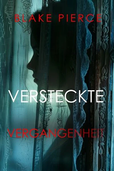 VERSTECKTE VERGANGENHEIT Ein spannender Psychothriller mit einer atemberaubenden Wendung