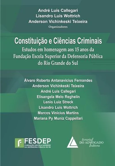 Constituição e Ciências Criminais: Estudos em Homenagem aos 15 anos da Fundação Escola Superior da Defensoria Pública do Rio Grande do Sul
