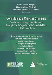 Constituição e Ciências Criminais: Estudos em Homenagem aos 15 anos da Fundação Escola Superior da Defensoria Pública do Rio Grande do Sul
