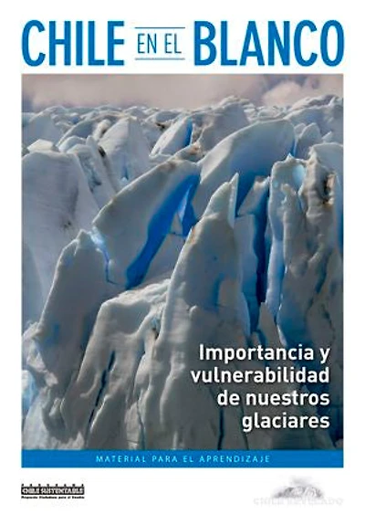 Chile en el blanco: Importancia y vulnerabilidad de nuestros glaciares