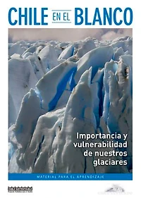 Chile en el blanco: Importancia y vulnerabilidad de nuestros glaciares