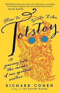 How to Write Like Tolstoy: A Journey into the Minds of Our Greatest Writers