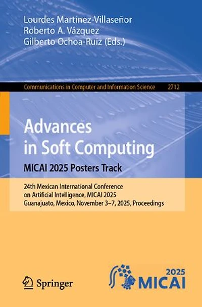 Advances Soft Computing. MICAI 2025 Posters Track: 24th Mexican International Conference on Artificial Intelligence, 2025, Guanajuato, Mexico, November 3-7, Proceedings