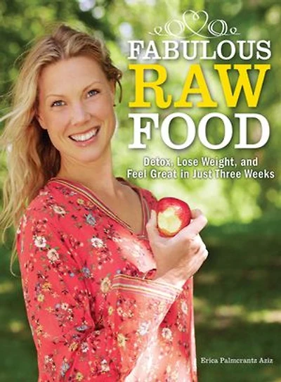 Fabulous Raw Food: Detox, Lose Weight, and Feel Great Just Three Weeks!