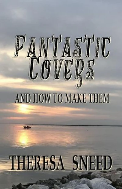 Fantastic Covers and How to Make Them: So, You Want to Write series