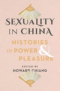 Sexuality China: Histories of Power and Pleasure