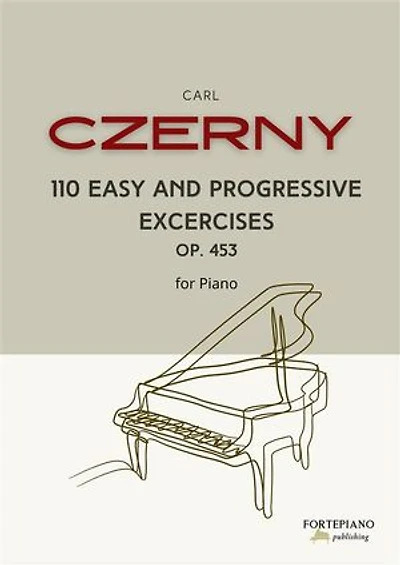 Carl Czerny – 110 Easy Progressive Exercises for Piano, Op.453: A Complete Technical Journey from Beginner to Advancing Student
