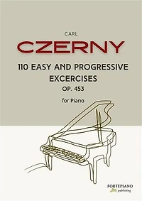 Carl Czerny – 110 Easy Progressive Exercises for Piano, Op.453: A Complete Technical Journey from Beginner to Advancing Student