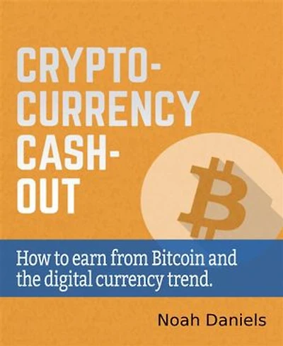 Crypto-Currency Cash-Out: How to earn from Bitcoin and the digital currency trend