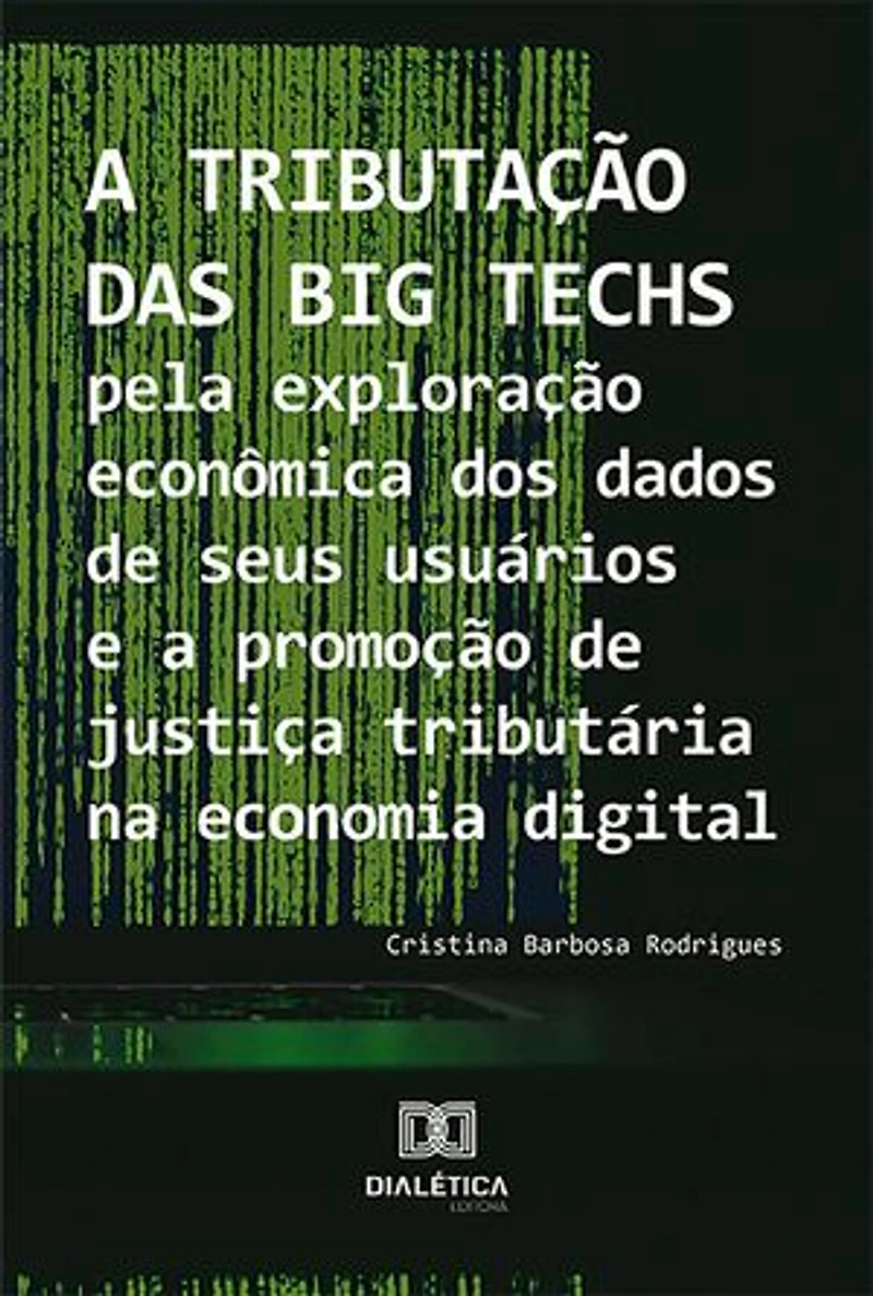 A tributação das Big Techs pela exploração econômica dos dados de seus usuários e a promoção de justiça tributária na economia digital