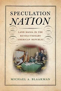 Speculation Nation: Land Mania the Revolutionary American Republic
