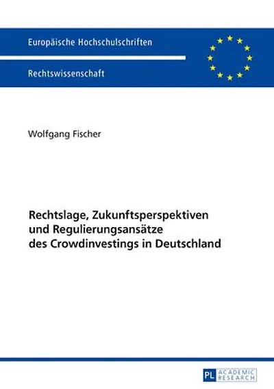 Rechtslage, Zukunftsperspektiven und Regulierungsansaetze des Crowdinvestings in Deutschland