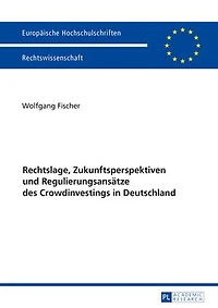 Rechtslage, Zukunftsperspektiven und Regulierungsansaetze des Crowdinvestings in Deutschland