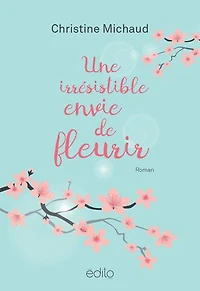 UNE IRRÉSISTIBLE ENVIE DE FLEURIR