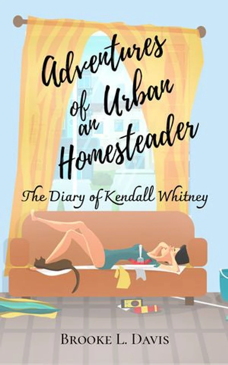 Adventures of an Urban Homesteader: The Diary of Kendall Whitney