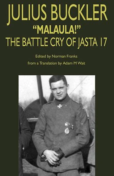 Julius Buckler: "Malaula!": The Battle Cry of Jasta 17