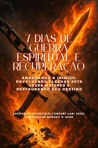 7 DIAS DE GUERRA ESPIRITUAL E RECUPERAÇÃO - Amarrando o inimigo, devolvendo flechas sete vezes maiores e restaurando seu destino