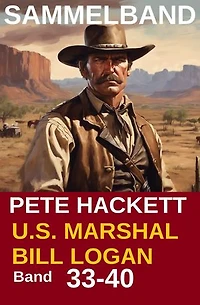 U.S. Marshal Bill Logan, Band 33-40 (Western-Sammelband - 1000 Seiten Spannung)