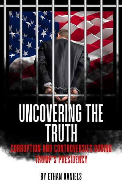 Uncovering the Truth: Corruption and Controversies During Trump's Presidency