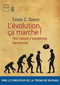 L' évolution, ça marche !: petit manuel d'autodéfense darwinienne