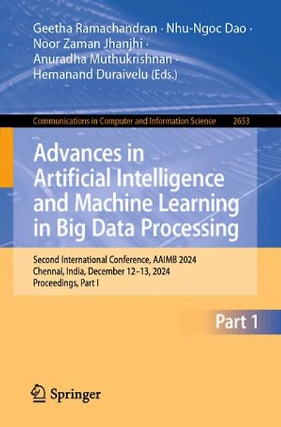 Advances Artificial Intelligence and Machine Learning Big Data Processing: Second International Conference, AAIMB 2024, Chennai, India, December 12-13, Proceedings, Part I