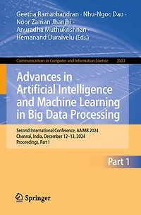 Advances Artificial Intelligence and Machine Learning Big Data Processing: Second International Conference, AAIMB 2024, Chennai, India, December 12-13, Proceedings, Part I