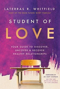 Student of Love: Your Guide to Discover, Uncover, and Recover Healthy Relationships