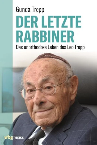 Der letzte Rabbiner: Das unorthodoxe Leben des Leo Trepp