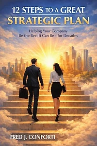 12 Steps to a Great Strategic Plan: Helping Your Company Be the Best It Can Be - for Decades