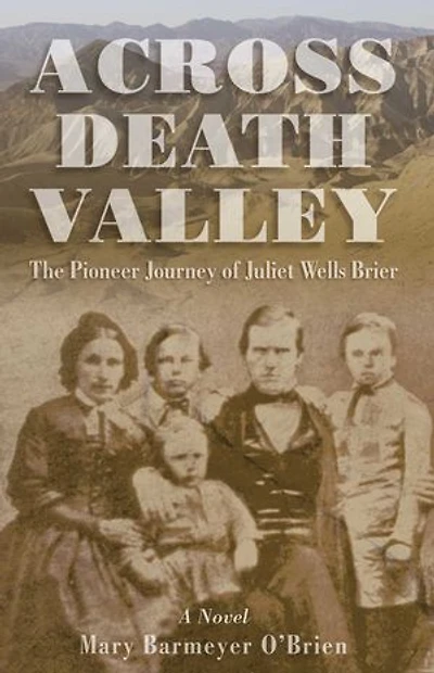 Across Death Valley: The Pioneer Journey of Juliet Wells Brier