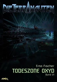 DIE TERRANAUTEN, Band 21: TODESZONE OXYD: Die große Science-Fiction-Saga