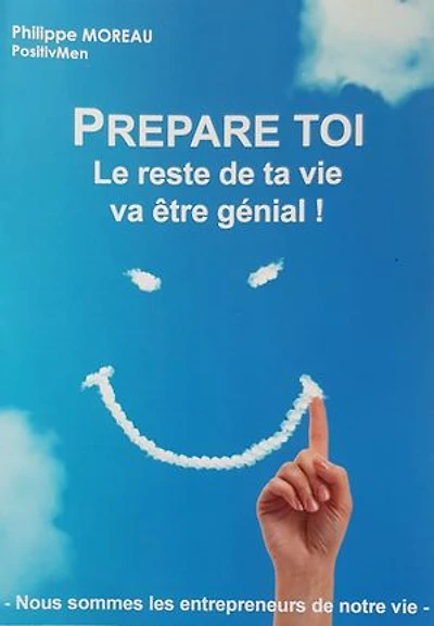 PRÉPARE-TOI, le reste de ta vie va être génial !: Nous sommes les entrepreneurs de notre vie